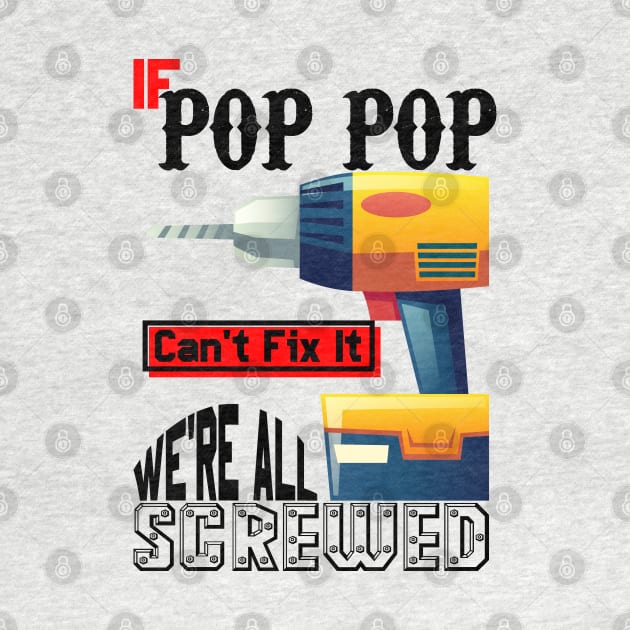 If Pop Pop Can't Fix It We're All Screwed by Ubold